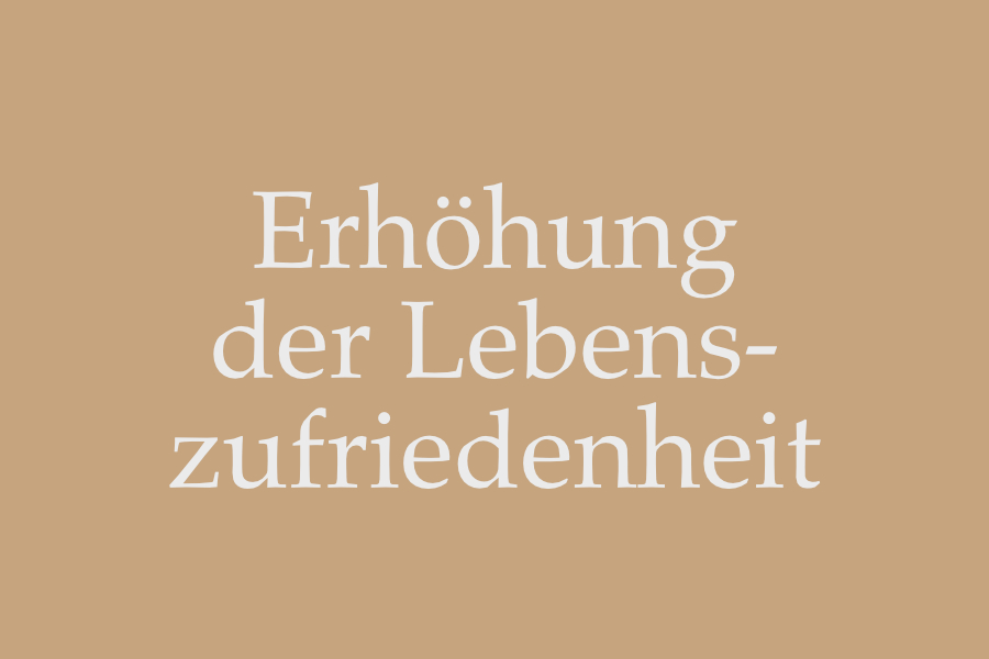 Erhöhung der Lebenszufriedenheit